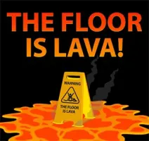 The Floor is Lava